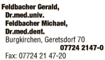 Print-Anzeige von: Feldbacher, Gerald, Dr.med.univ., FA f. Zahn-, Mund- u. Kieferheilk. Print-Anzeige von: Feldbacher, Gerald, Dr.med.univ., FA f. Zahn-, Mund- u. Kieferheilk.