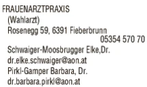 Print-Anzeige von: Pirkl-Gamper Barbara, Dr., Schwaiger-Moosbrugger Elke, Dr., Frauenarztpraxis