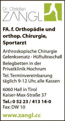 Print-Anzeige von: Zangl, Christian, Dr.med., FA f. Orthopädie u. orthop. Chirurgie Print-Anzeige von: Zangl, Christian, Dr.med., FA f. Orthopädie u. orthop. Chirurgie